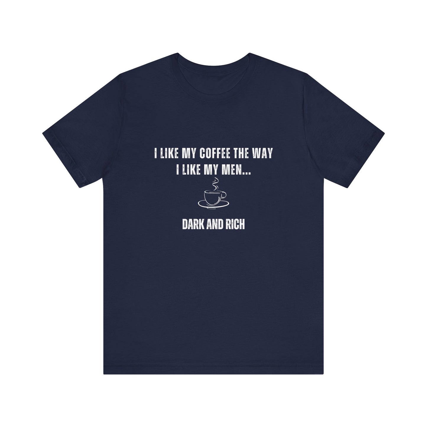 Dark and Rich - Funny T-Shirt