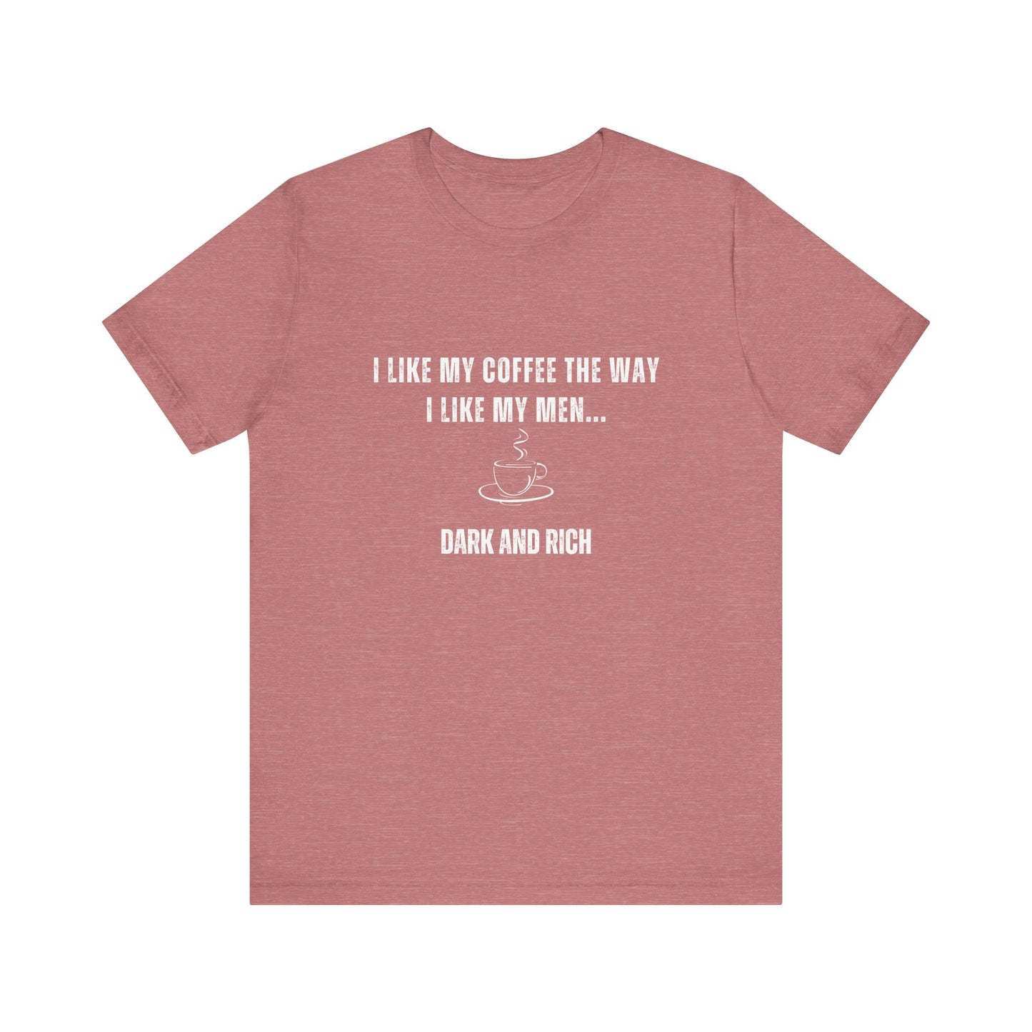 Dark and Rich - Funny T-Shirt