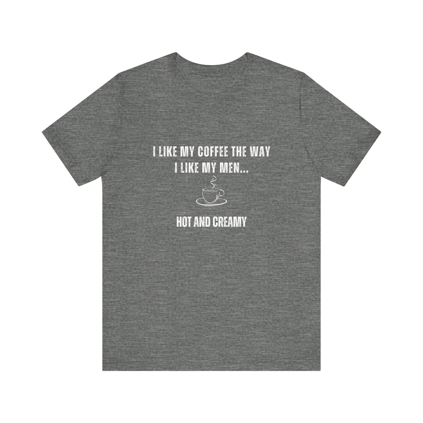 Hot and Creamy – Funny T-Shirt