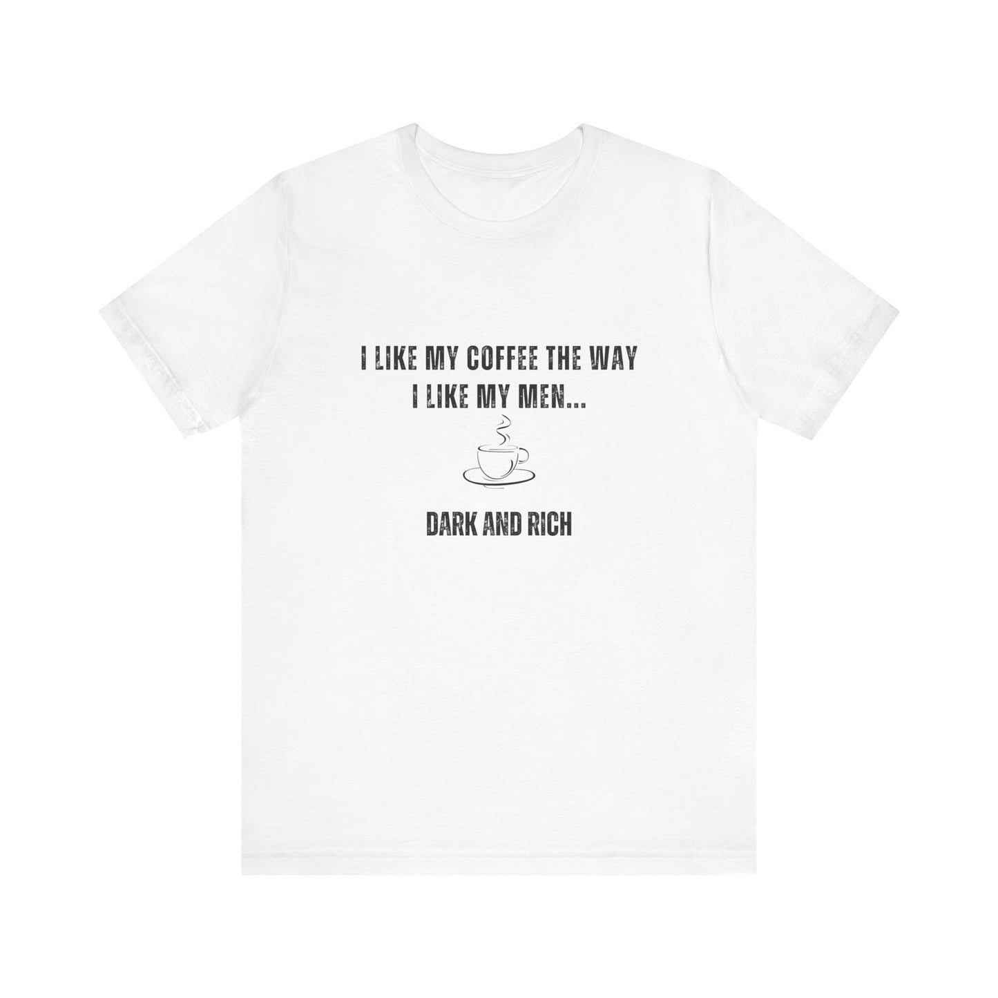 Dark and Rich - Funny T-Shirt