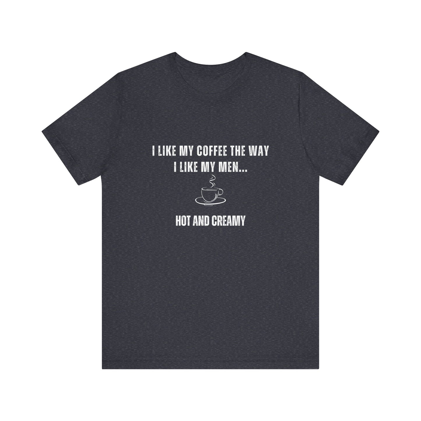 Hot and Creamy – Funny T-Shirt