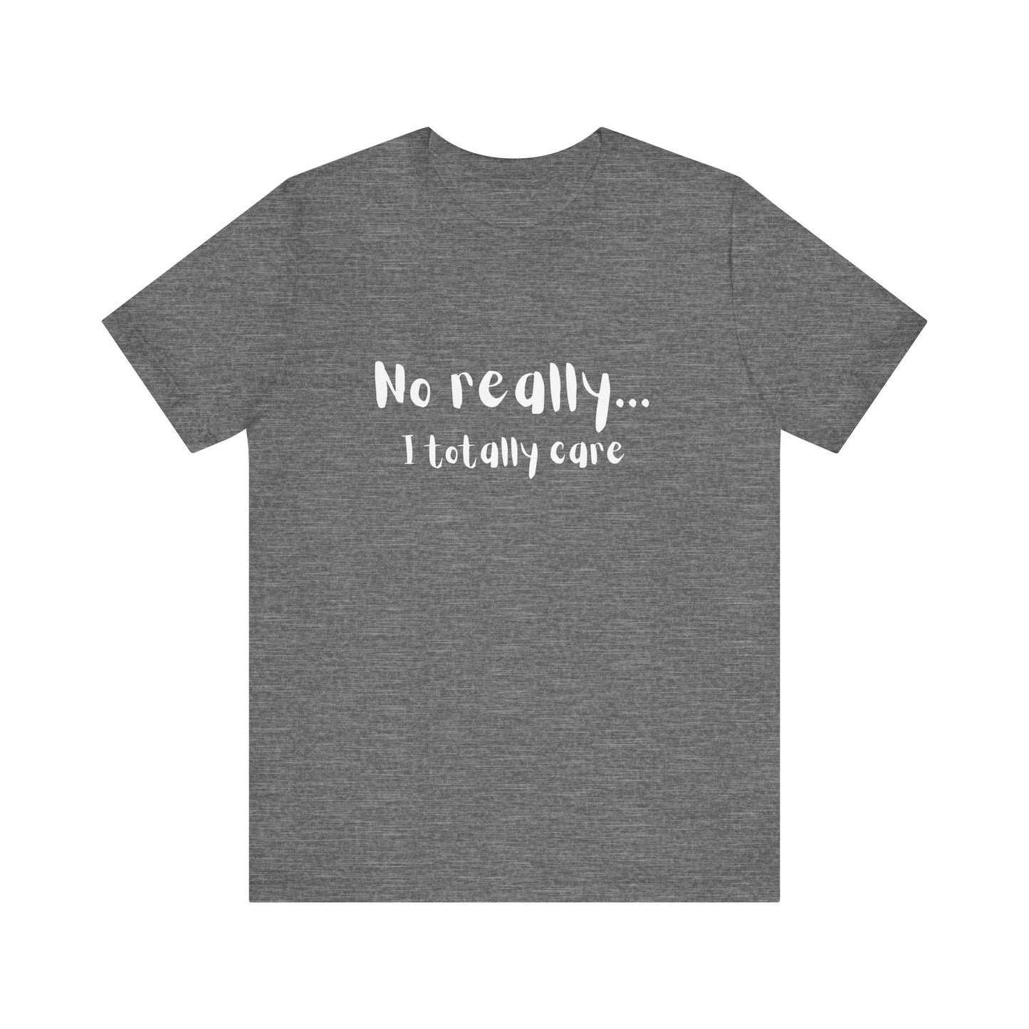 No Really. I Totally Care. – Funny T-Shirt