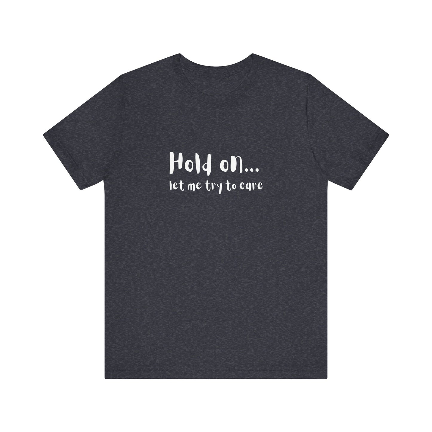 "Let me try to care" Comfortable Unisex Jersey Tee
