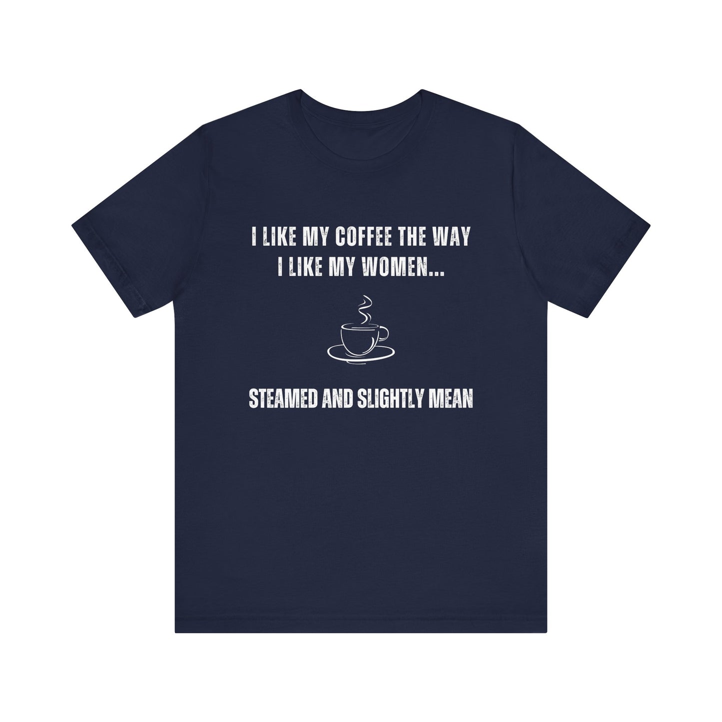Steamed and Slightly Mean - Funny T-Shirt