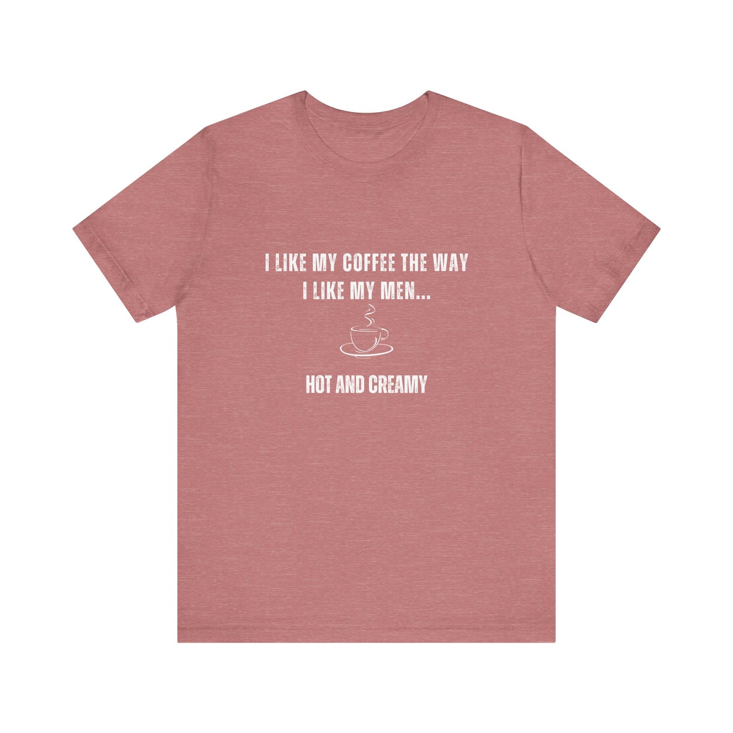 Hot and Creamy – Funny T-Shirt
