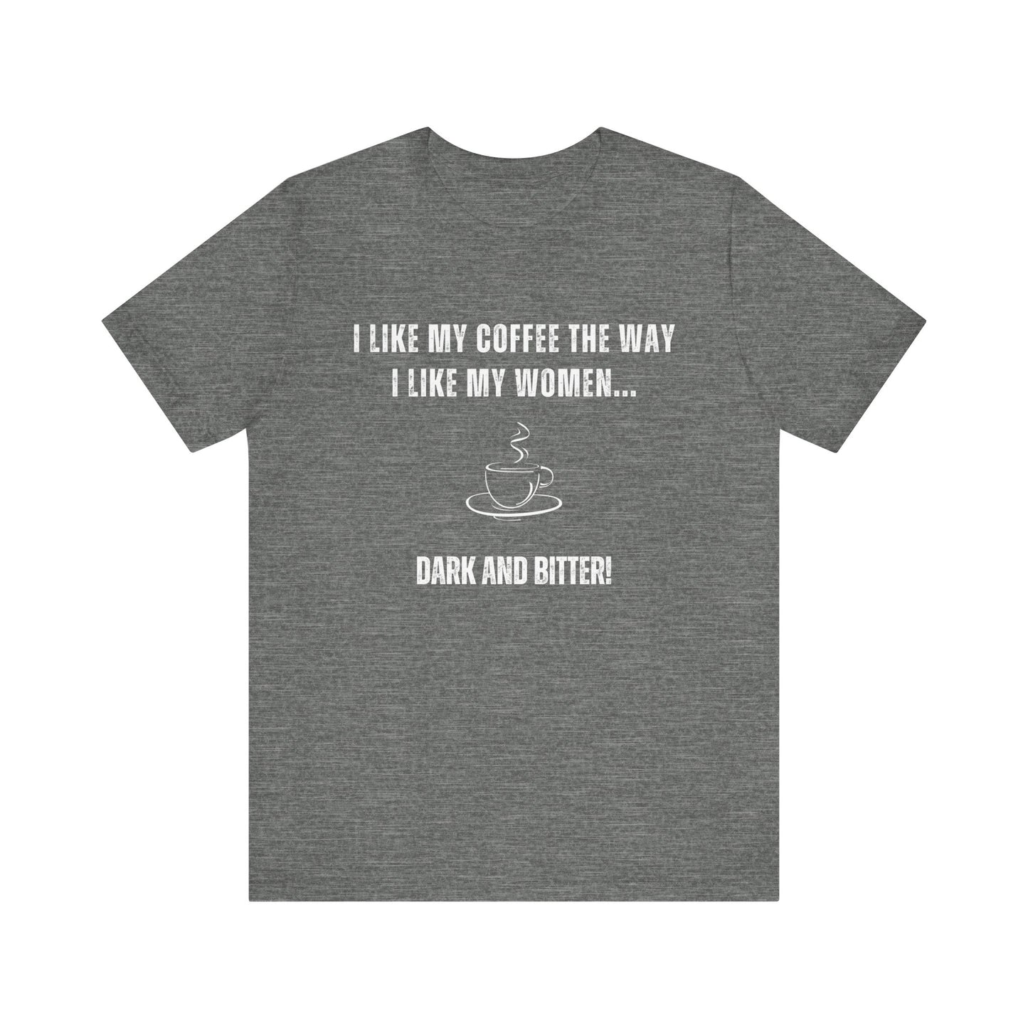 Dark and Bitter - Funny T-Shirt