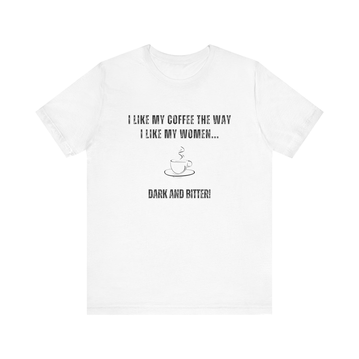 Dark and Bitter - Funny T-Shirt