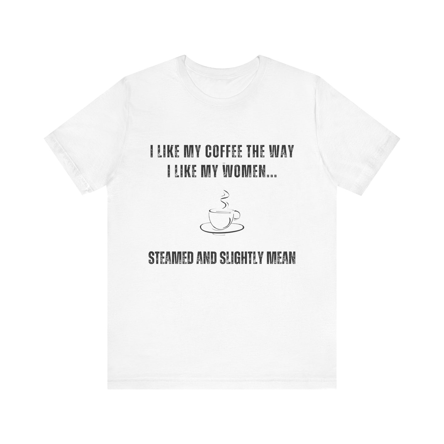 Steamed and Slightly Mean - Funny T-Shirt