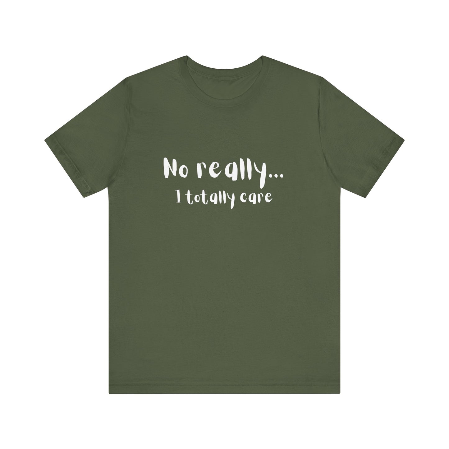 No Really. I Totally Care. – Funny T-Shirt
