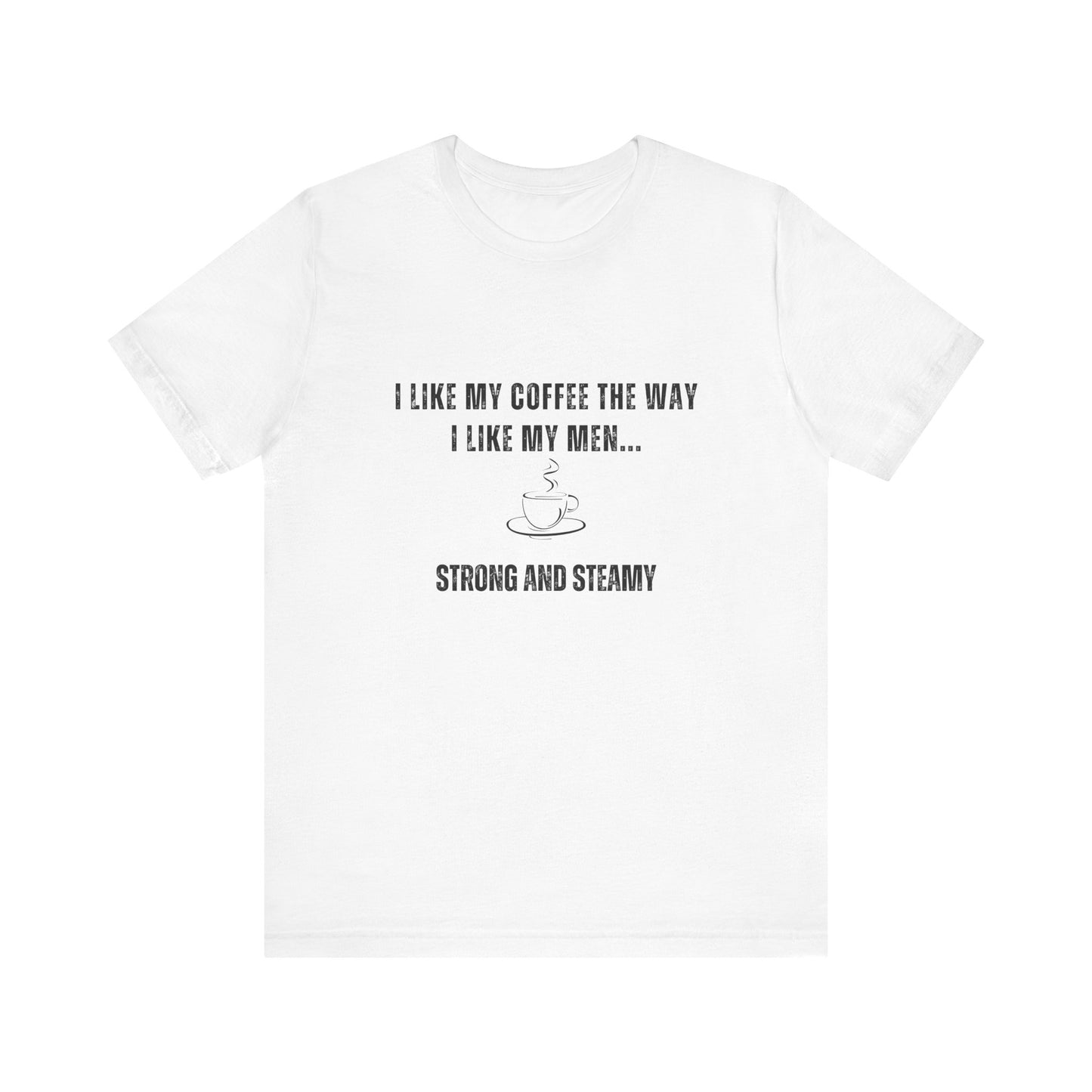 Strong and Steamy Funny T-Shirt