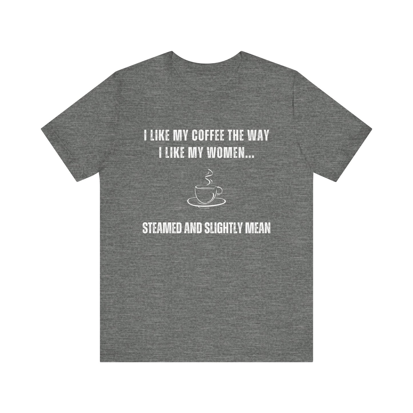 Steamed and Slightly Mean - Funny T-Shirt