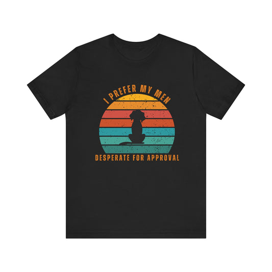 Desperate for Approval – Funny Graphic T-Shirt.