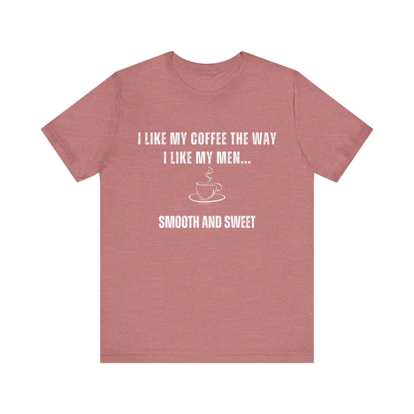 Smooth and Sweet - Funny T-Shirt