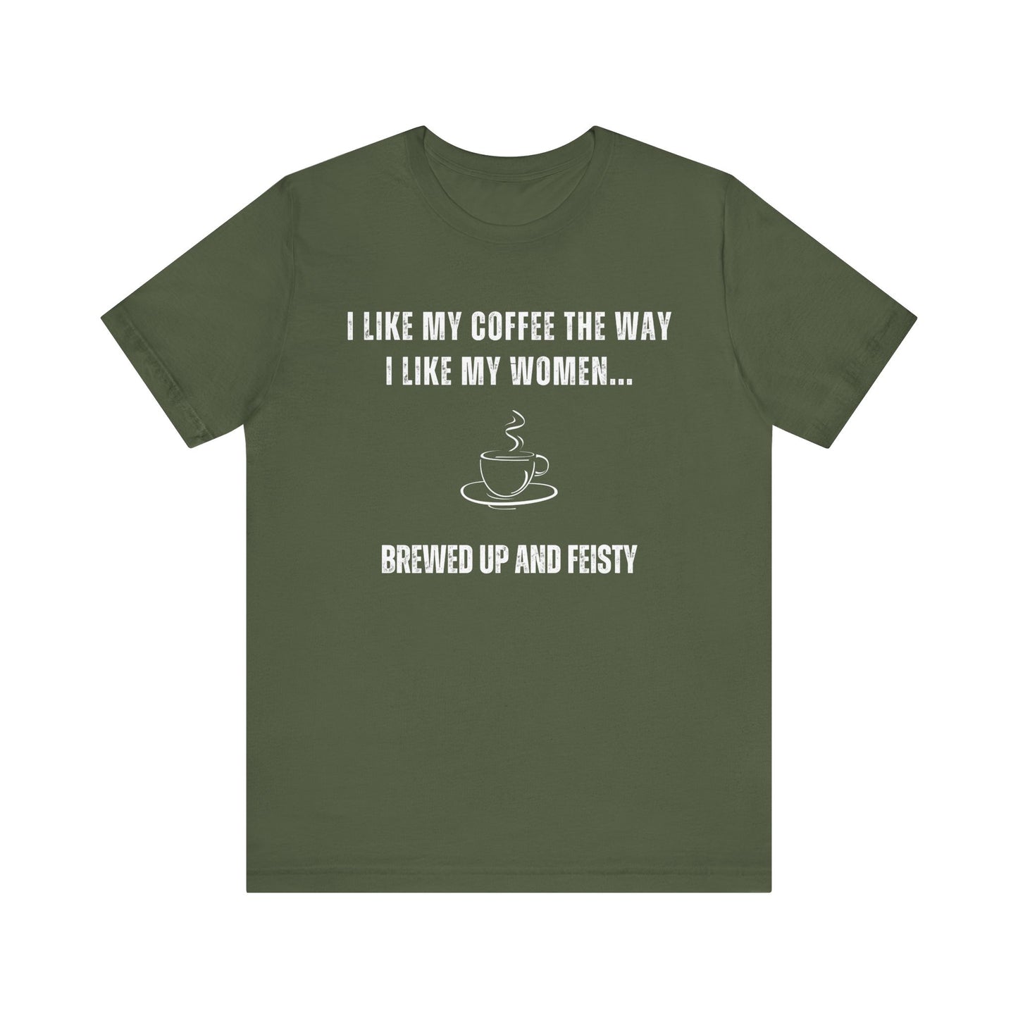 Brewed Up and Feisty – Funny T-Shirt