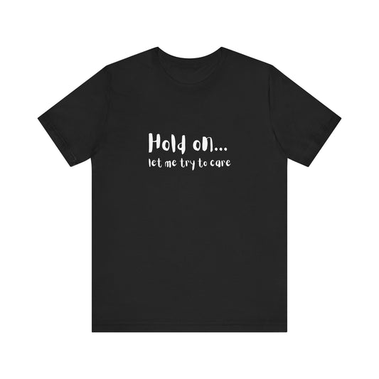 "Let me try to care" Comfortable Unisex Jersey Tee