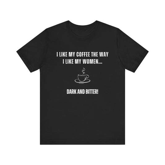 Dark and Bitter - Funny T-Shirt