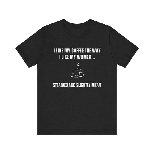 Steamed and Slightly Mean - Funny T-Shirt