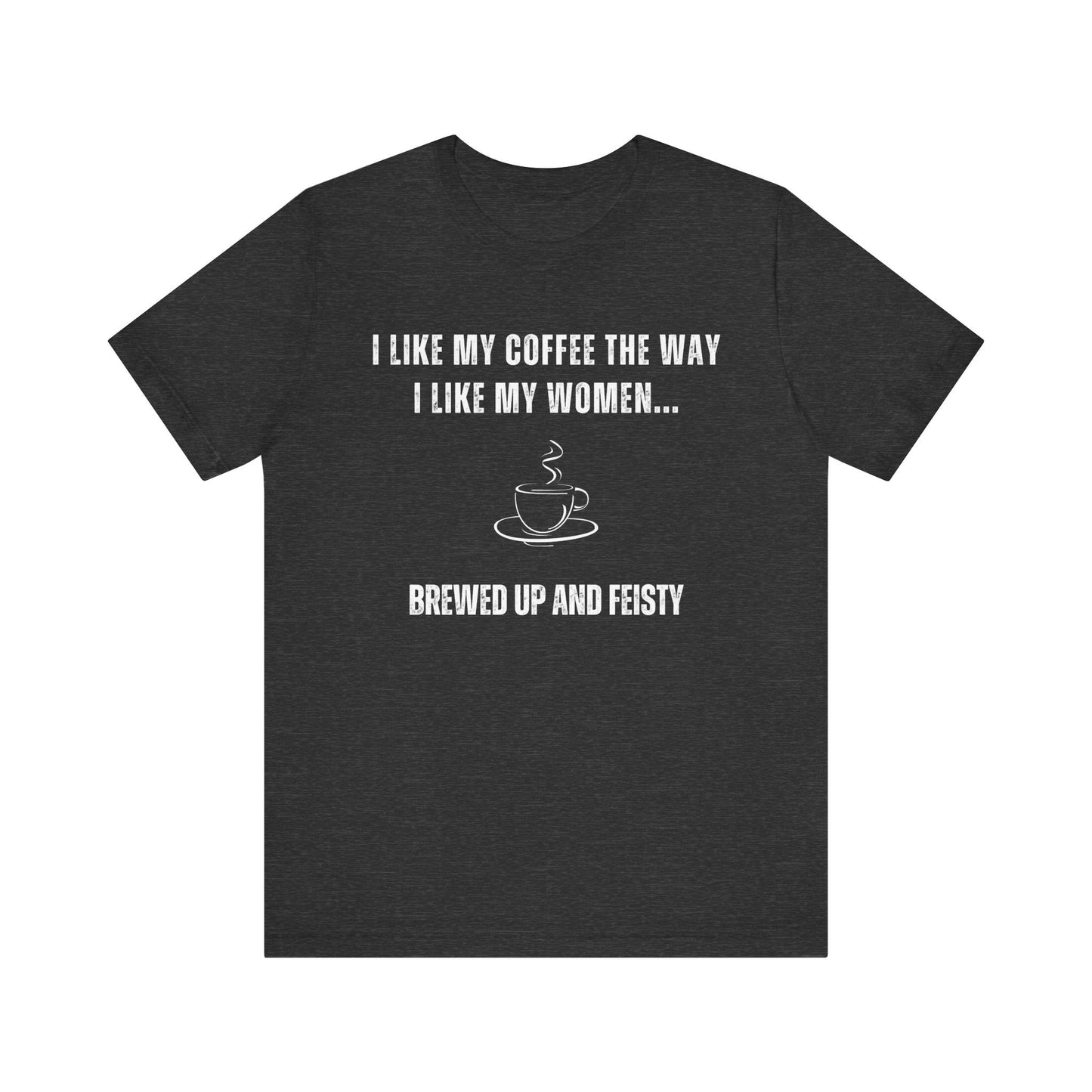 Brewed Up and Feisty – Funny T-Shirt