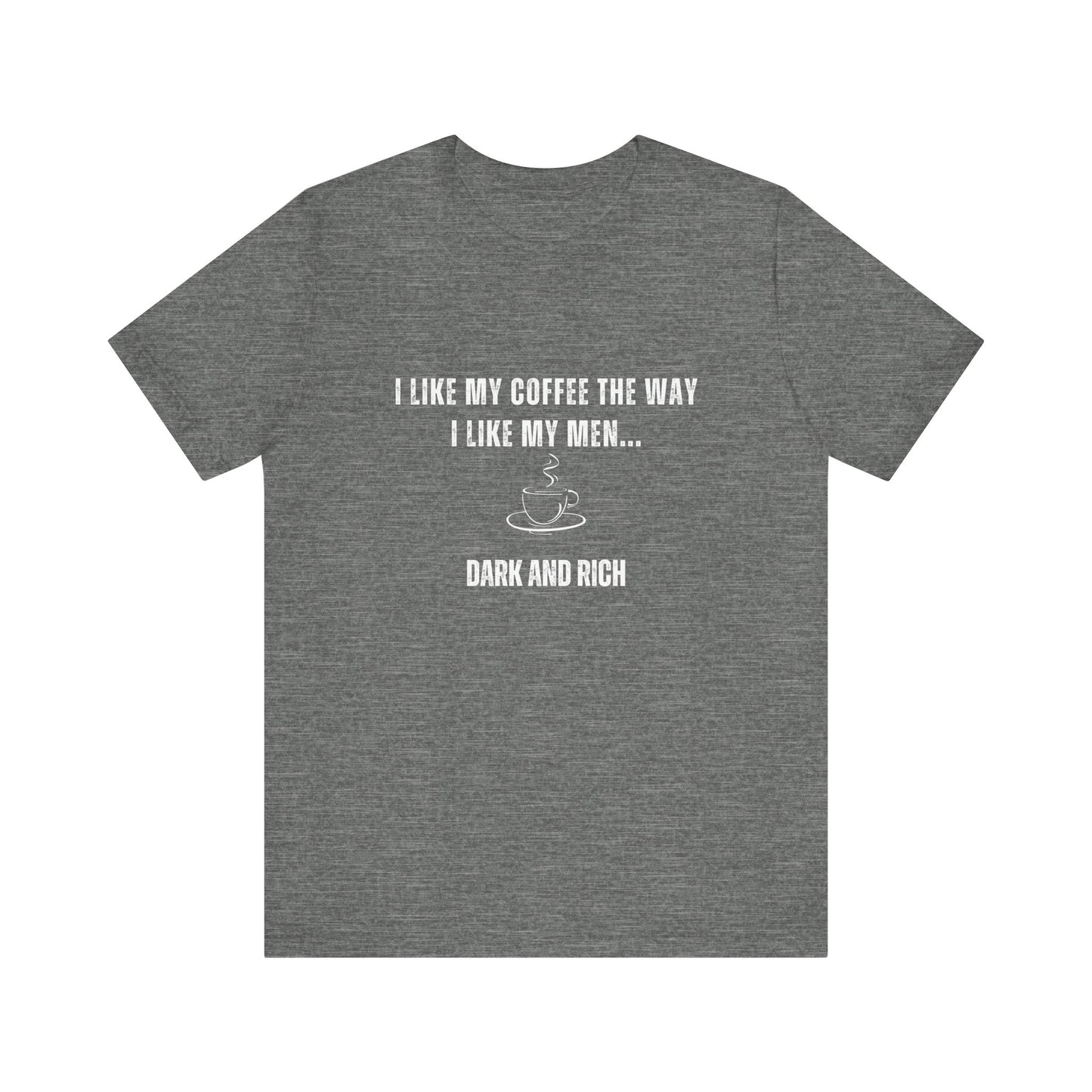 Dark and Rich - Funny T-Shirt