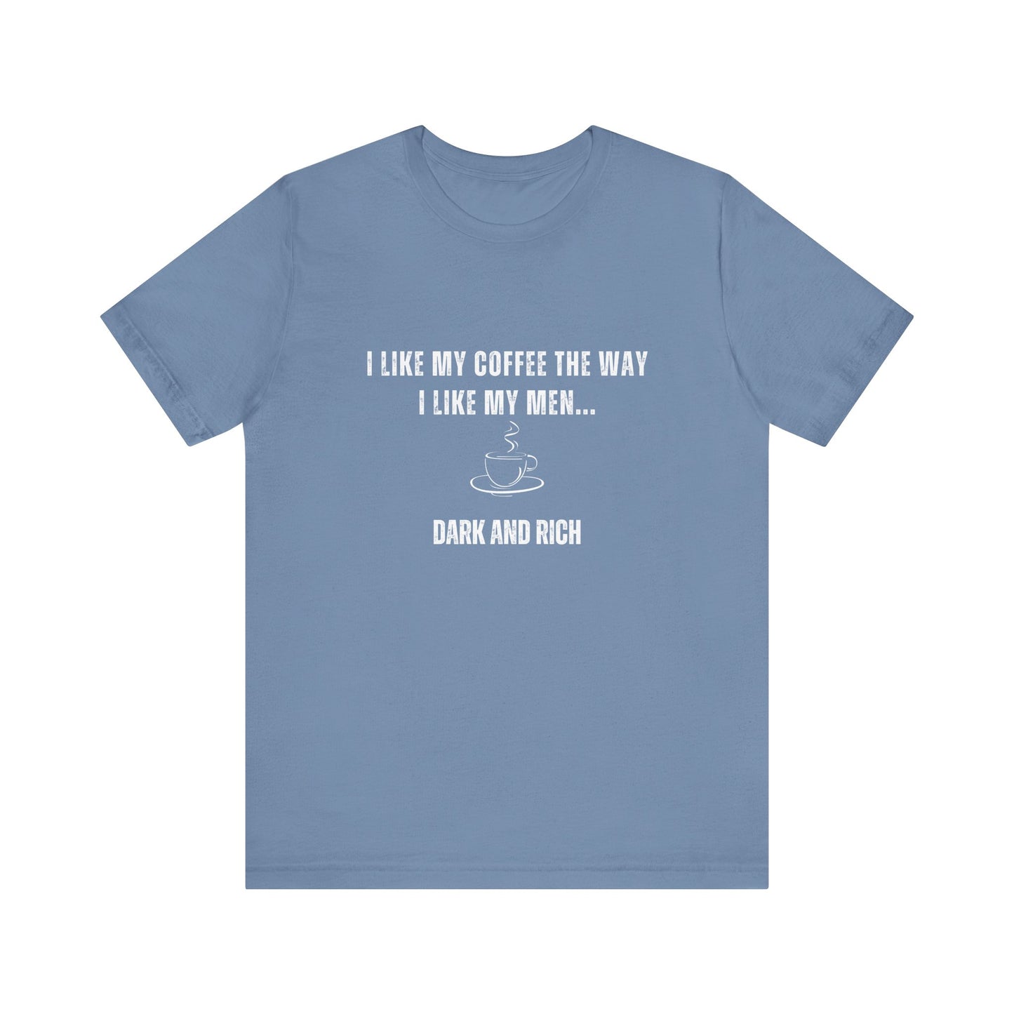 Dark and Rich - Funny T-Shirt