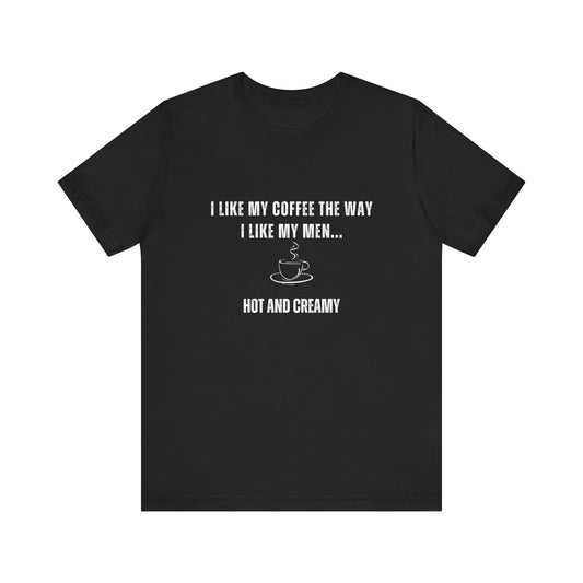 Hot and Creamy – Funny T-Shirt
