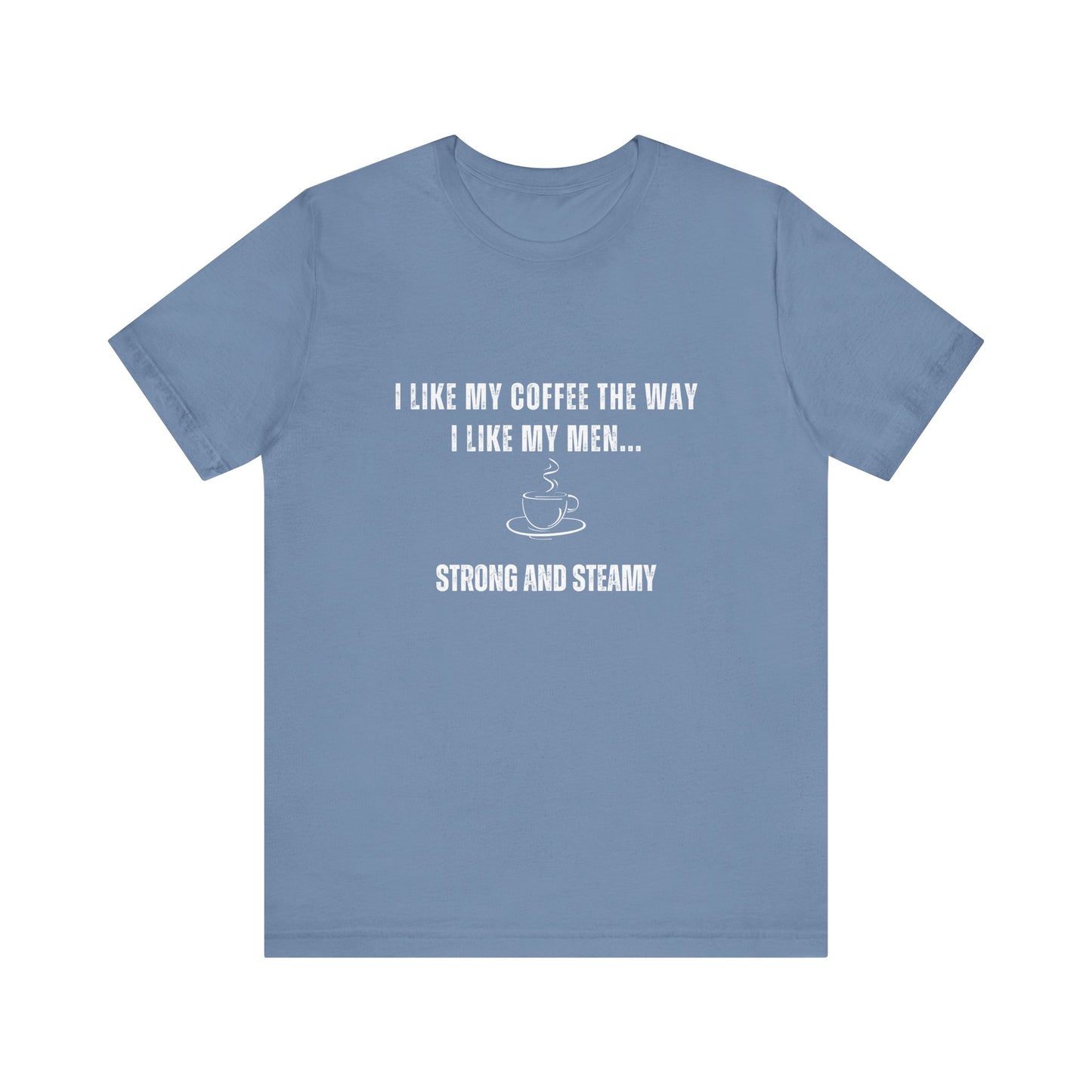 Strong and Steamy Funny T-Shirt