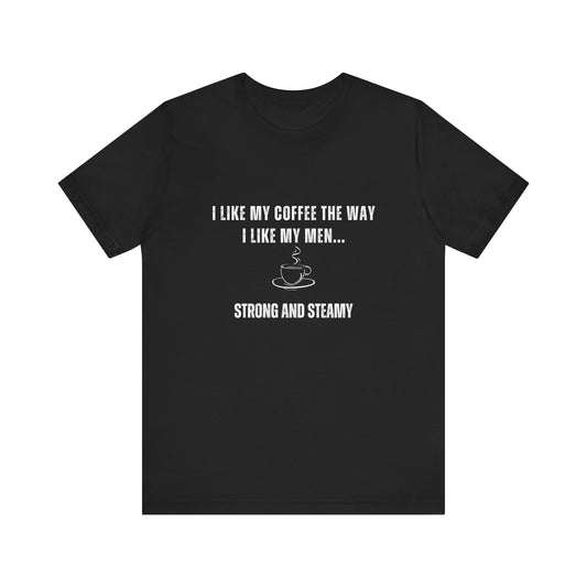 Strong and Steamy Funny T-Shirt
